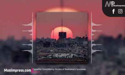 Ceasefire; Consolidating the Axis of Resistance's Successes