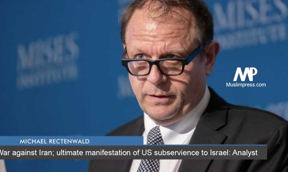 Rectenwald: War against Iran; ultimate manifestation of US subservience to Israel: Analyst